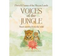 Voices of the Jungle: Short stories from the wild: Fauna & Flora of Mayan Lands