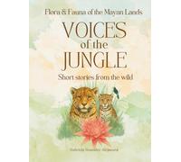 Voices of the Jungle: Short stories from the wild: Fauna & Flora of Mayan Lands