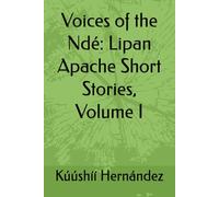 Voices of the Ndé: Lipan Apache Short Stories, Volume I (Lipan Apache Educational Briefs)