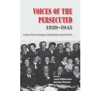 Voices of the Persecuted 1939-1945: Letters from Cologne, Amsterdam and Tel Aviv