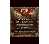 Voices of the Red Dragon. Lleisiau'r Ddraig Goch.: 1 (The Sacred Feminine)