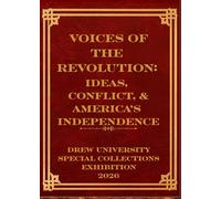 Voices of the Revolution: Ideas, Conflict, and America's Independence: Drew University Special Collections Exhibition 2026