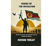 Voices of the Revolution: Stories of Courage and Sacrifice from the Eritrean Revolution