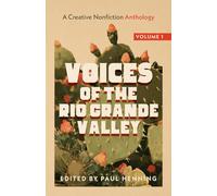 Voices of the Rio Grande Valley - A Creative Nonfiction Anthology: Volume 1