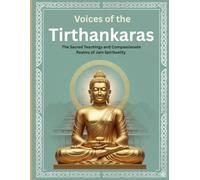Voices of the Tirthankaras: The Sacred Teachings and Compassionate Realms of Jain Spirituality