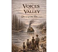 Voices of the Valley: Stories of Old Petawawa: Life Along the Petawawa River, 1880-1960