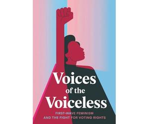 Voices of the Voiceless: First-Wave Feminism and the Fight for Voting Rights