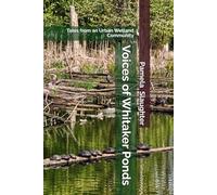 Voices of Whitaker Ponds: Tales from an Urban Wetland Community (The Urban Wetlands of Portland Series)