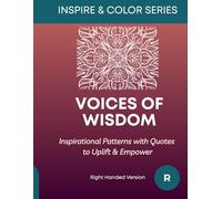 Voices of Wisdom - Right Handed Version: Inspirational Patterns with Quotes to Uplift & Empower (Inspire & Color Series)