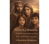 Voices of Wisdom: The Hidden Years of Jesus and John (The Witness Chronicles)