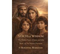 Voices of Wisdom: The Hidden Years of Jesus and John (The Witness Chronicles)