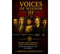 VOICES OF WISDOM Volume III Inspiring Phrases from Great Philosophers (from 1500 to 2000): From the Renaissance to Modernity: the ultimate conquest is within.