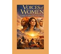 Voices of Women: Stories of Strength and Survival: Stories of Strength and Survival: From Silence to Strength and Empowerment
