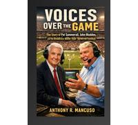 Voices Over the Game: The Story of Pat Summerall, John Madden, and the Broadcast Booth That Rewired Football