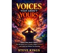 VOICES THAT AREN’T YOURS: Voices That Aren’t Yours: How the Enemy Plants Thoughts, Shapes Emotions, and Leads You Without You Knowing