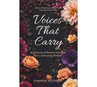 Voices That Carry: Real Stories of Women’s Strength, Love, and Lasting Wisdom