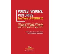 Voices, visions, victories. Ten years of Women 20 (Le ragioni dell'uomo)