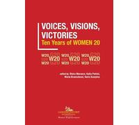 Voices, visions, victories. Ten years of Women 20 (Le ragioni dell'uomo)