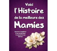 Voici l'Histoire de la Meilleure des Mamies: Livre souvenir à remplir par une mamie pour transmettre son histoire - Une idée de cadeau originale à ... la Fête des Grands-Mères ou à Noël