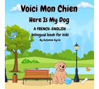 Voici Mon Chien: Here Is My Dog: A French-English Bilingual book for kids