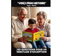 VOICI MON HISTOIRE - 199 QUESTIONS POUR UN HÉRITAGE D'EXCEPTION: UN TRÉSOR DE MÉMOIRE À PARTAGER