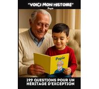VOICI MON HISTOIRE - 199 QUESTIONS POUR UN HÉRITAGE D'EXCEPTION: UN TRÉSOR DE MÉMOIRE À PARTAGER (SPECIAL PAPIE SOLO)