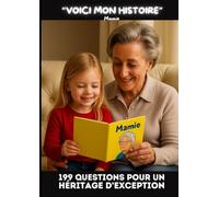 VOICI MON HISTOIRE - 199 QUESTIONS POUR UN HÉRITAGE D'EXCEPTION: UN TRÉSOR DE MÉMOIRE À PARTAGER (SPECIAL MAMIE SOLO)