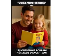 VOICI MON HISTOIRE - 199 QUESTIONS POUR UN HÉRITAGE D'EXCEPTION: UN TRÉSOR DE MÉMOIRE À PARTAGER (SPECIAL PAPA SOLO)