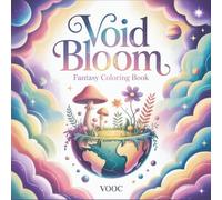 Void Bloom: Fantasy Coloring Book Featuring Cosmic Gardens, Celestial Architecture, Mystical Landscapes and Ethereal Nature Scenes (Enchanted Realms - Fantasy Coloring)