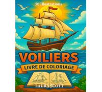 Voiliers - Livre de Coloriage pour Enfants de 4 à 10 Ans: 50 Bateaux à Voile à Colorier - Activité Créative et Sans Écran (Coloring Fun Laura Scott)