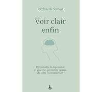 Voir clair enfin: Reconnaître la dépression et poser les premières pierres de votre reconstruction (Equilibre intérieur)