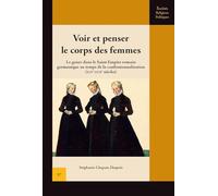 Voir et penser le corps des femmes: Le genre dans le Saint-Empire romain germanique au temps de la confessionnalisation (XVIe-XVIIe siècles)