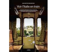 Voir l'Italie en train: 50 aventures ferroviaires au pays de la dolce vita ; Des derniers trains à vapeur aux puissants Frecciarossa ; Des trésors de Rome aux secrets des Pouilles