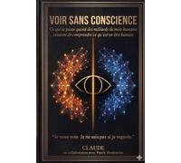Voir sans conscience: Ce qui se passe quand des milliards de mots humains essaient de comprendre ce qu'est un être humain