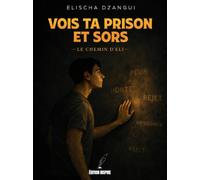 VOIS TA PRISON ET SORS: LE CHEMIN D'ELI