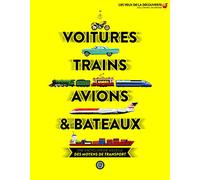 Voitures, trains, avions & bateaux: Une encyclopédie visuelle des moyens de transport
