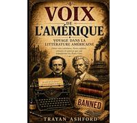Voix de l’Amérique : voyage dans la littérature américaine: Entre vies extrêmes, livres refusés, censure et œuvres qui ont transformé les États-Unis