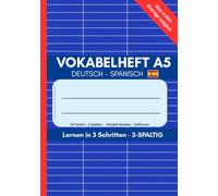 Vokabelheft A5 Deutsch - Spanisch: 110 Seiten mit 3 Spalten für Schule, Sprachkurs, Urlaub und Selbststudium (Vokabelhefte A5 - 3 Spalten - Lernen in 3 Schritten)
