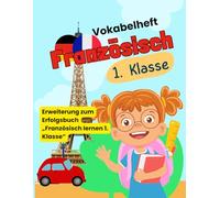 Vokabelheft Französisch 1. Klasse: Französisch lernen für Kinder - Grundwortschatz mit Lautschrift, Bildern und Übungen für die Grundschule, im praktischen A4 Format