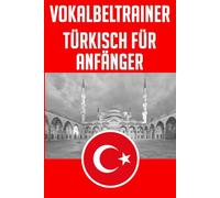 Vokabeltrainer Türkisch: Türkische Vokabeln für Anfänger (A1/A2) - Die wichtigsten Wörter inkl. Aussprache - Türkisches Vokabelbuch