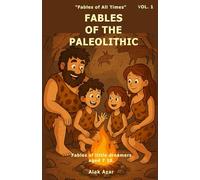 VOL. 1 FABLES OF THE PALEOLITHIC: Stories for children aged 7 to 10 about fire, caves, and ancient discoveries (Fables of All Times)