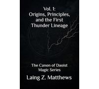 vol. 1: Origins, Principles, and the First Thunder Lineage: The Canon of Daoist Magic Series