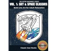 VOL. 1: SKY & SPACE CLASSICS: Bold Line Art for Adult Relaxation (The Retro Machines Series)