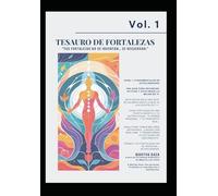 VOL 1 TESAURO DE FORTALEZAS: “TUS FORTALEZAS NO SE INVENTAN… SE RECUERDAN.” (TESAUROS · Fortalezas humanas para la vida real)