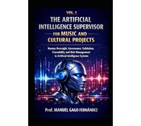 VOL. 1 THE ARTIFICIAL INTELLIGENCE SUPERVISOR FOR MUSIC AND CULTURAL PROJECTS: Human Oversight, Governance, Validation, Traceability and Risk ... Systems (CIVILIZACIÓN ALGORÍTMICA)