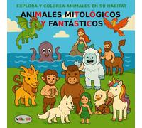 VOL.10: Animales mitológicos y fantásticos versión PREMIUM: Libro para colorear para niños de 3 a 5 años - Versión PREMIUM (imágenes a color) (Explora y Colorea Animales en su Hábitat)