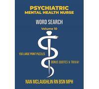 Vol 10 PSYCHIATRIC MENTAL HEALTH NURSE WORD SEARCH: Larger Print Word Search for Nurses | Puzzle Book for Adults with Nursing Trivia & Inspiring ... Search Series" by Nan McLaughlin RN BSN MPH)