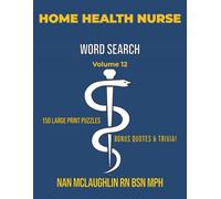 Vol 12 HOME HEALTH NURSE WORD SEARCH: Larger Print Word Search for Nurses | Puzzle Book for Adults with Nursing Trivia & Inspiring Quotes | Gift for ... Search Series" by Nan McLaughlin RN BSN MPH)