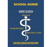 Vol. 13 - School Nurse Word Search: Larger Print Word Search for Nurses | Puzzle Book for Adults with Nursing Trivia & Inspiring Quotes | Gift for ... Search Series" by Nan McLaughlin RN BSN MPH)