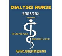 Vol. 16 - Dialysis Nurse Word Search: Larger Print Word Search for Nurses | Puzzle Book for Adults with Nursing Trivia & Inspiring Quotes | Gift for ... Search Series" by Nan McLaughlin RN BSN MPH)